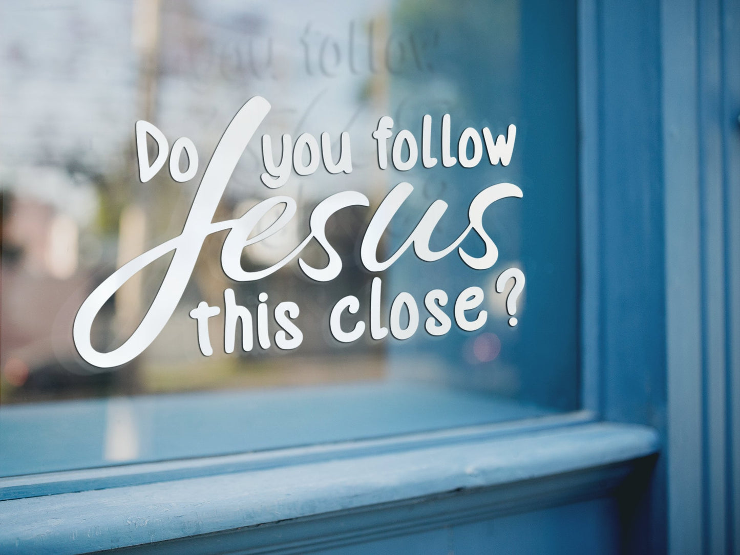 Do you follow Jesus this close? Decal - Many Colors & Sizes