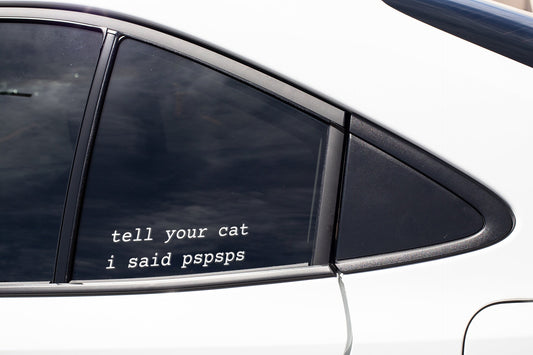 Tell your cat I said pspsps Decal - Many Colors & Sizes