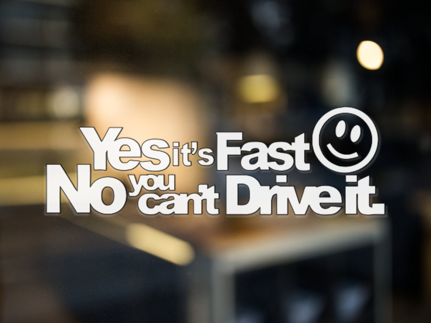 Yes it's Fast, No You Can't Drive It Decal - Many Colors & Sizes
