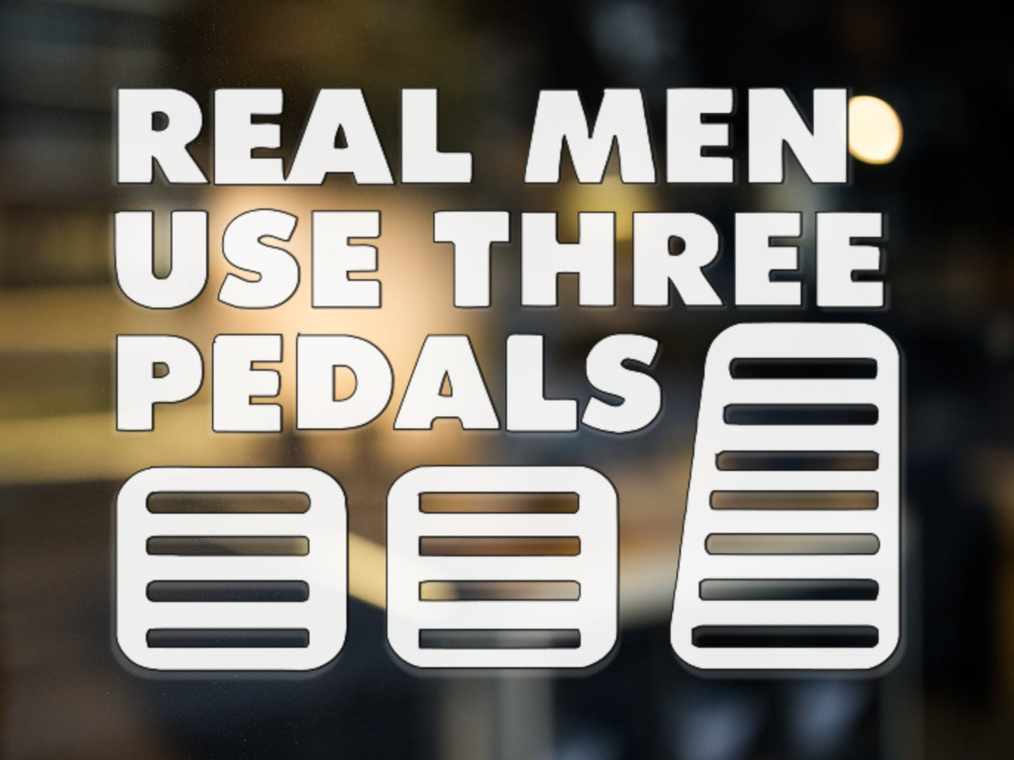 Real Men Use Three Pedals Decal - Many Colors & Sizes