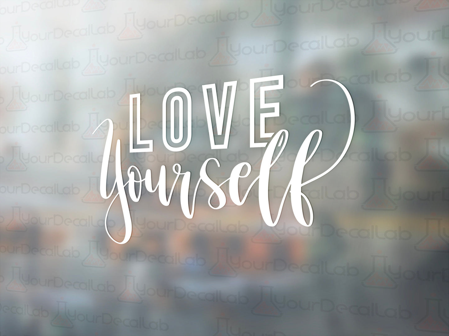 Love Yourself Decal - Many Colors & Sizes