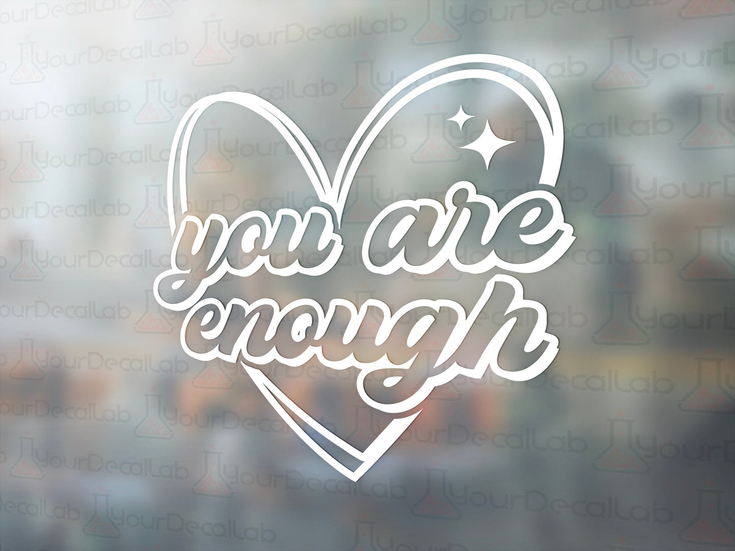 You Are Enough Decal - Many Colors & Sizes