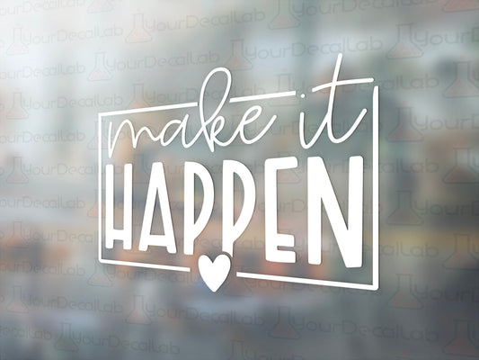 Make It Happen Decal - Many Colors & Sizes