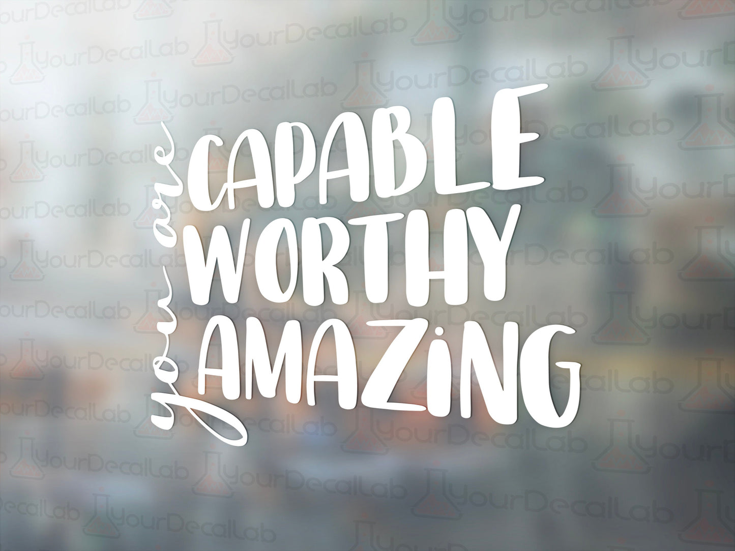 Capable, Worthy, Amazing Decal - Many Colors & Sizes