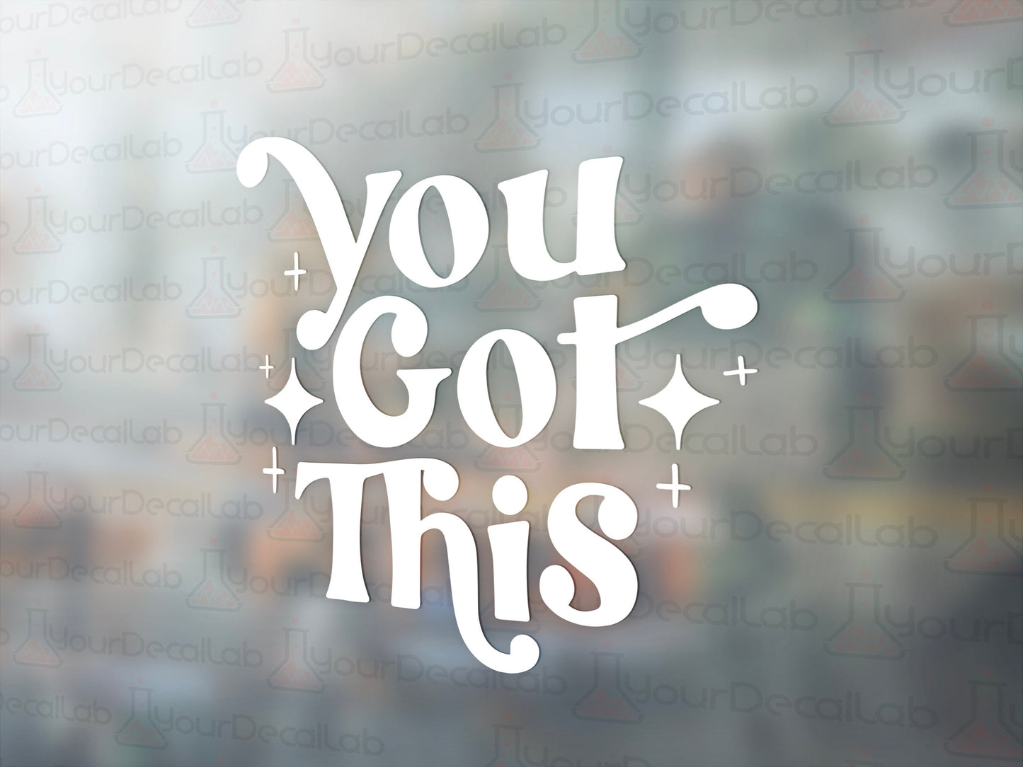 You Got This Decal - Many Colors & Sizes
