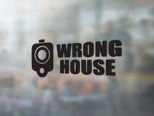 Wrong House Decal - Many Colors & Sizes