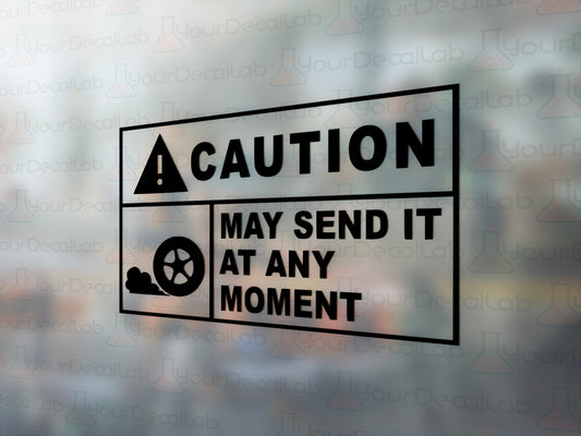 Caution May Send It Decal - Many Colors & Sizes