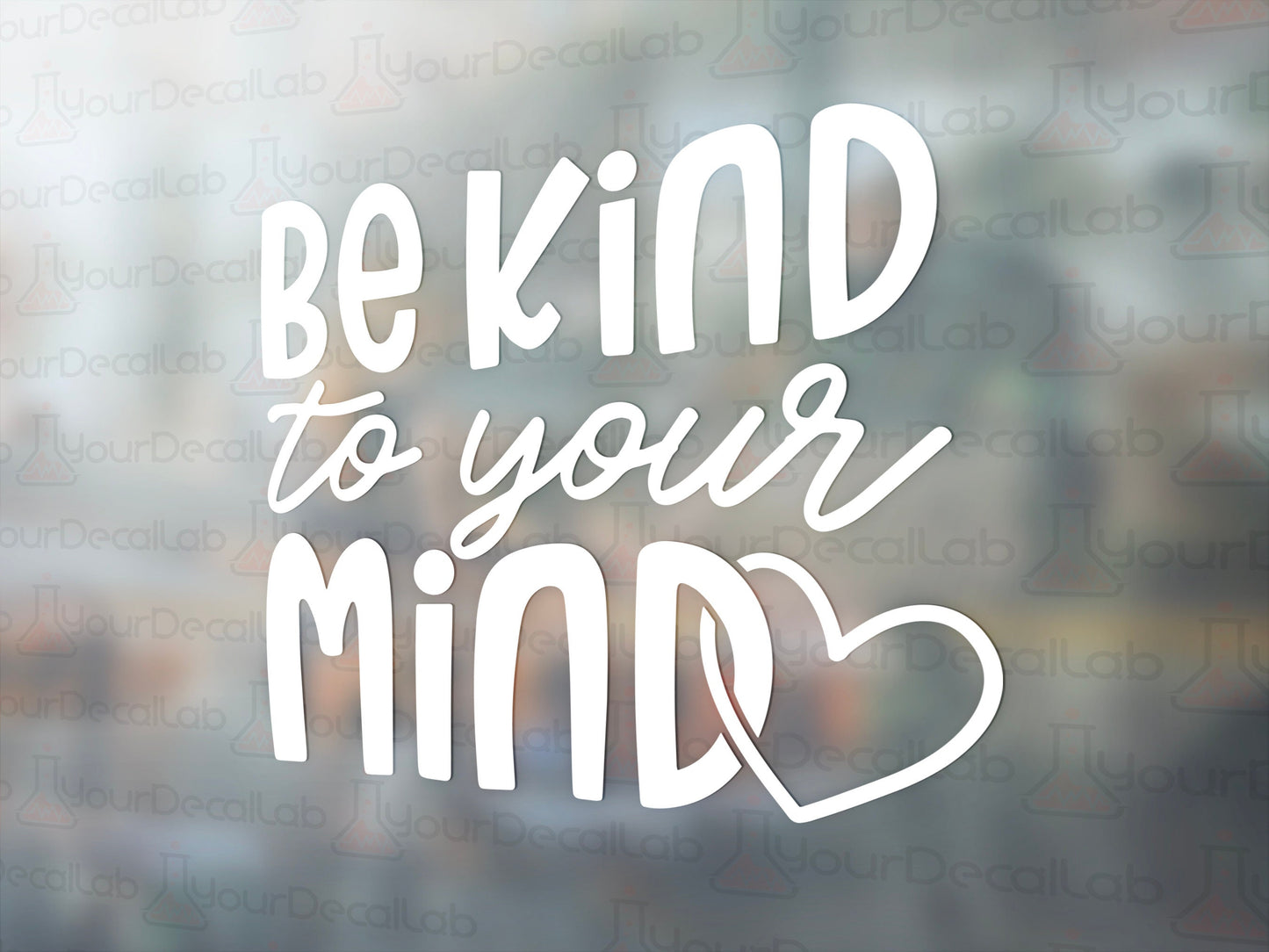 Be Kind to your Mind Decal - Many Colors & Sizes