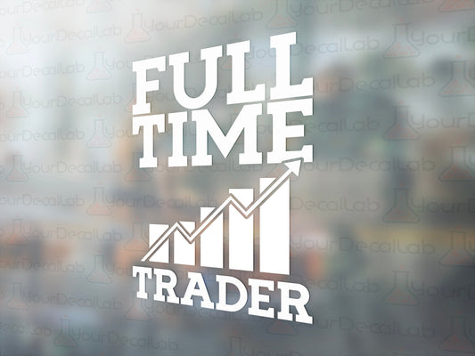 Full Time Trader Decal - Many Colors & Sizes