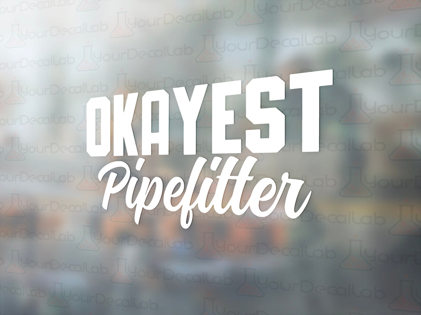 Okayest Pipefitter Decal - Many Colors & Sizes