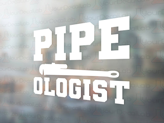 Pipe-ologist Decal - Many Colors & Sizes