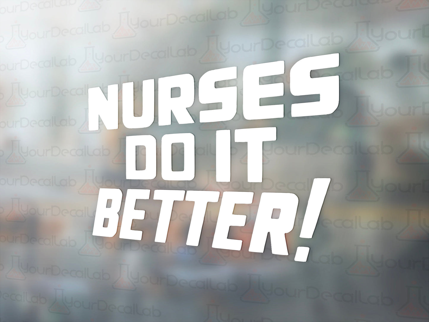 Nurses Do It Better! Decal - Many Colors & Sizes