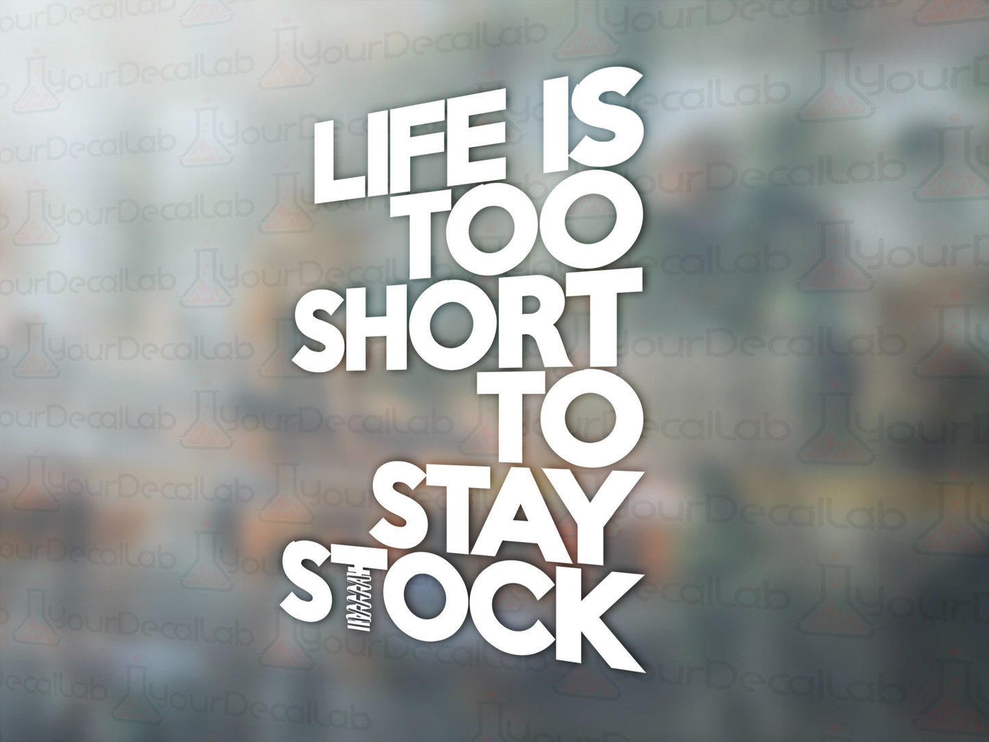 Life is Too Short To Stay Stock Decal - Many Colors & Sizes