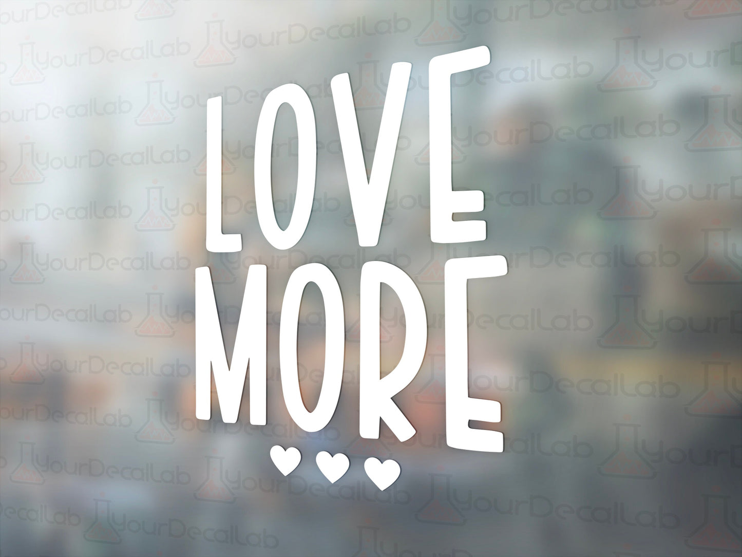 Love More Decal - Many Colors & Sizes