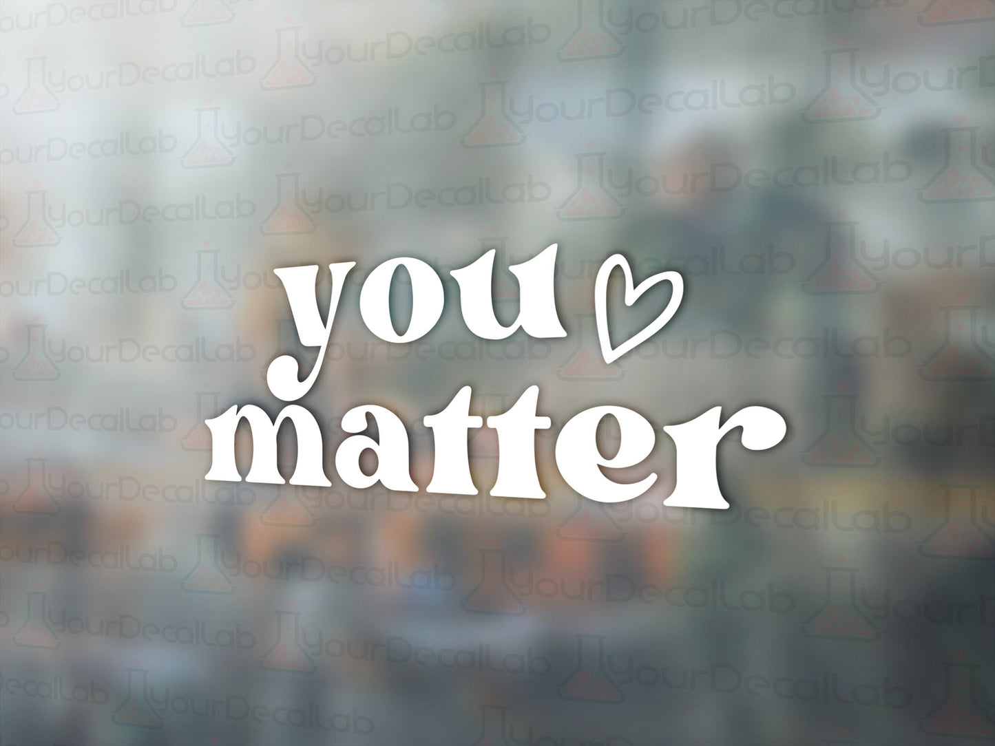 You Matter Decal - Many Colors & Sizes