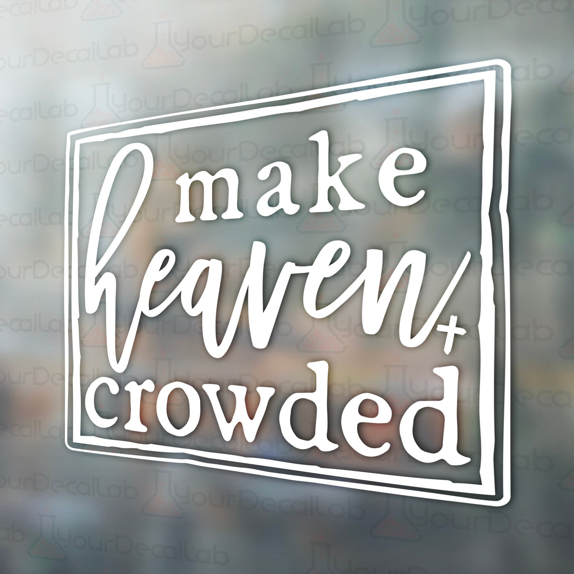 a sticker that says make heaven crowded