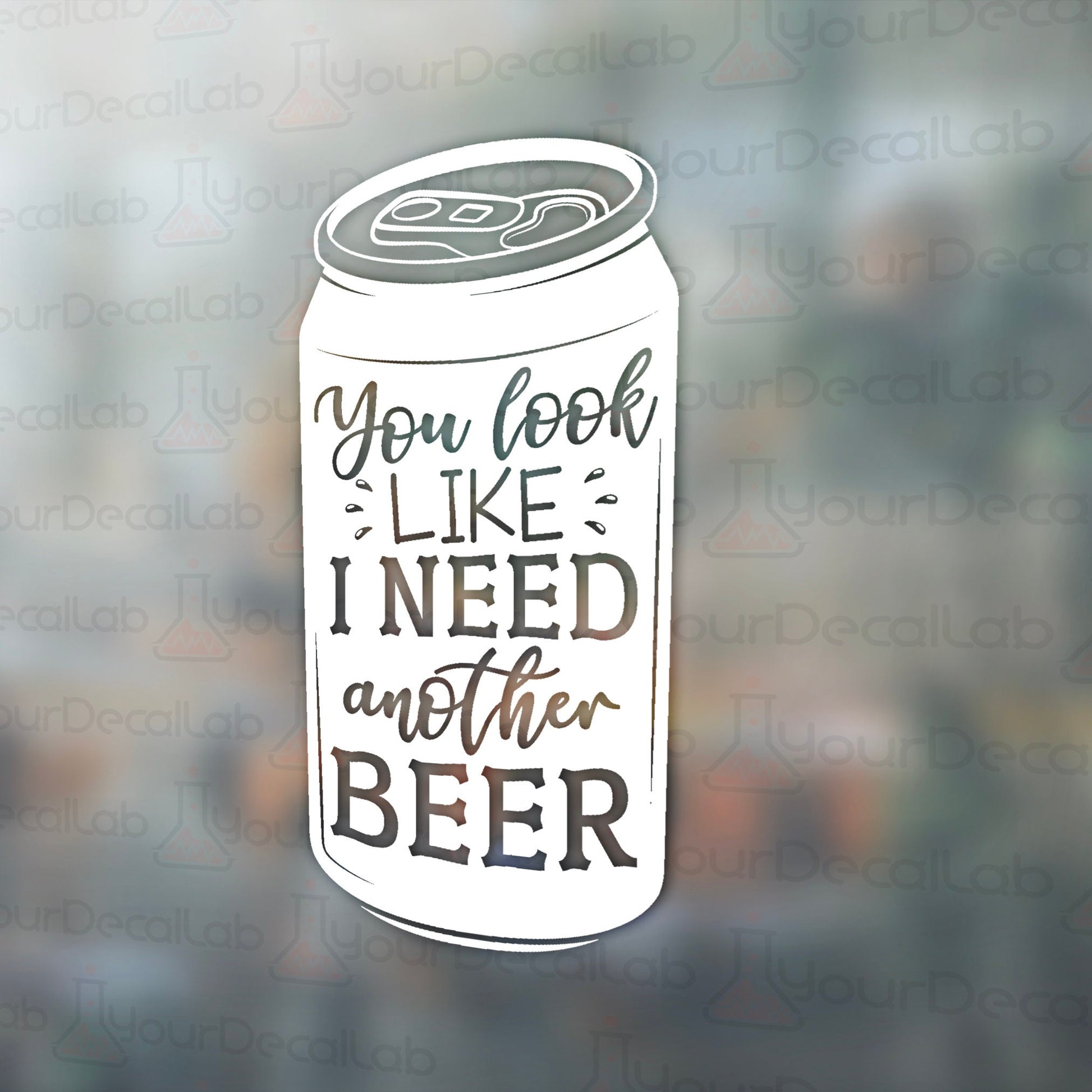 a can of beer with the words you look like i need another beer