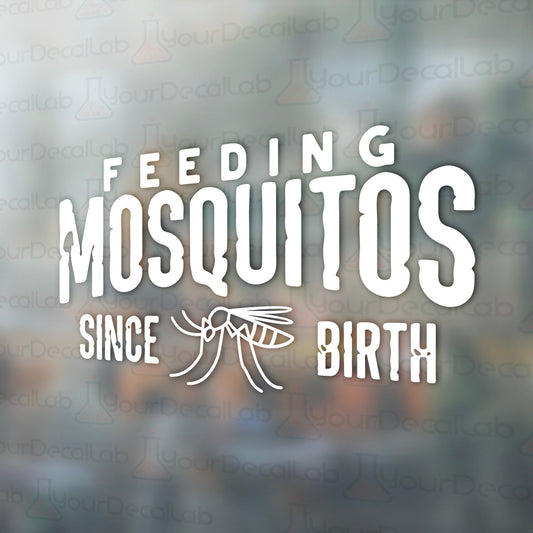 a mosquito on a window with the words feeding mosquitoos since birth