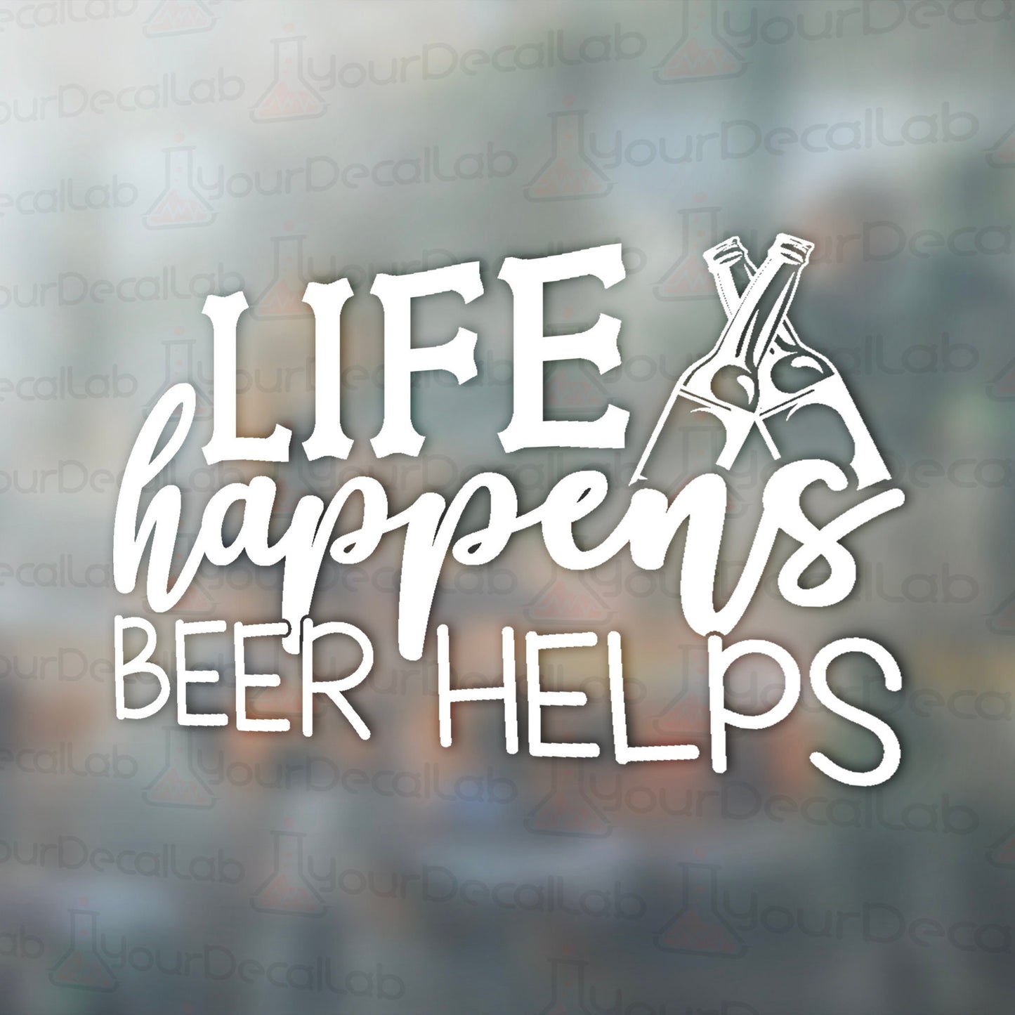 a window with the words life happens beer helps