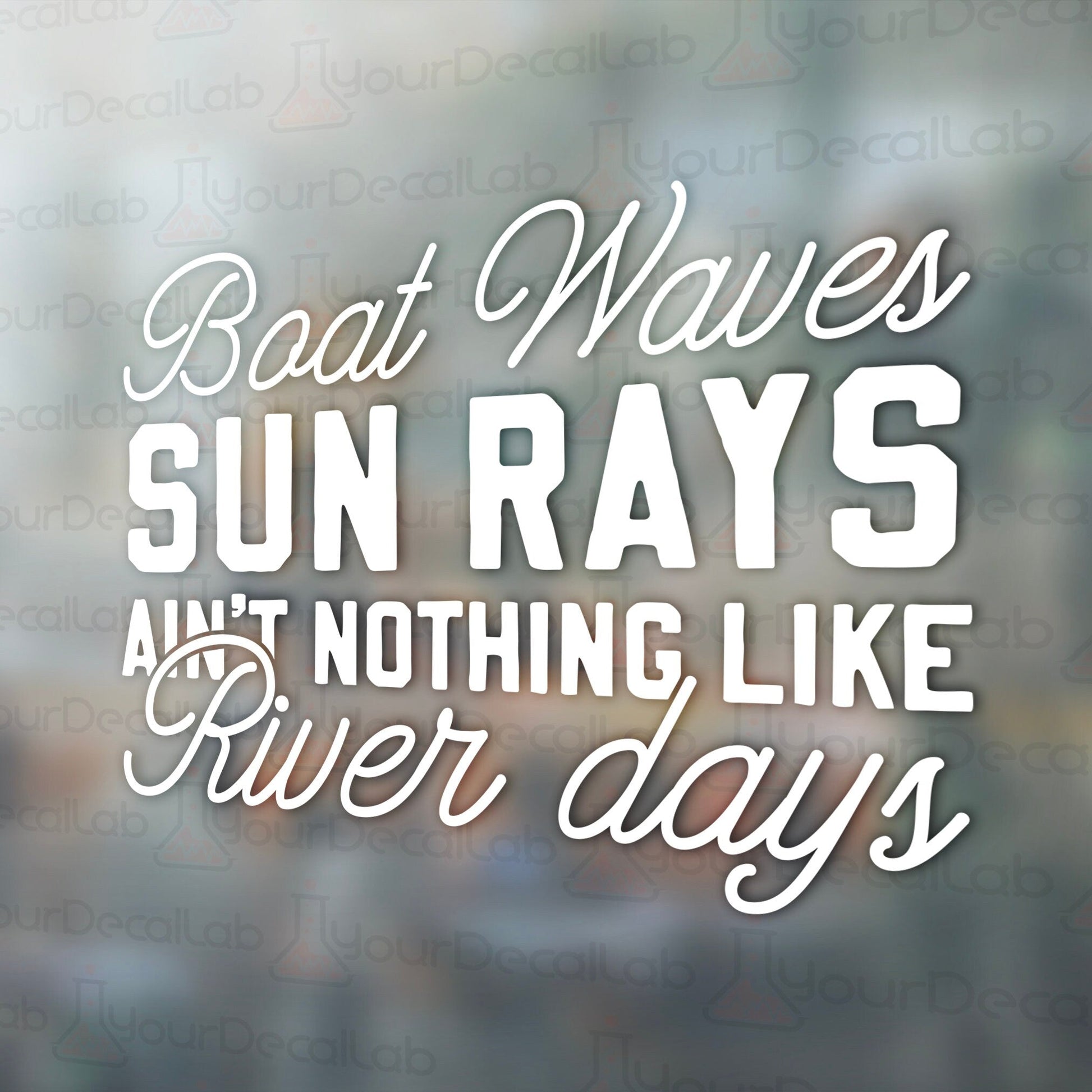 a window with the words boat waves, sun rays, and nothing like river days