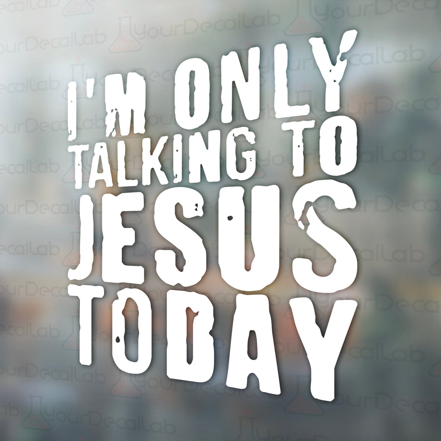 i&#39;m only talking to jesus today